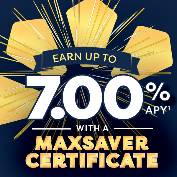 Earn Up To 7.00%25 APY with MaxSaver Certificate